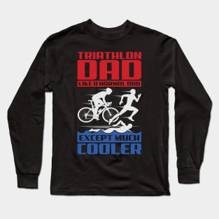 Triathlon Dad Like A Normal Dad Except Much Cooler Long Sleeve T-Shirt
